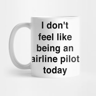 I don't feel like being an airline pilot today shirt | meme T-shirt, funny shirt, gag Mug